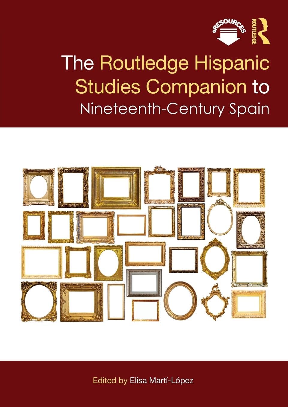 The Routledge Hispanic Studies Companion to Nineteenth-Century Spain (Routledge Companions to Hispanic and Latin American Studies)