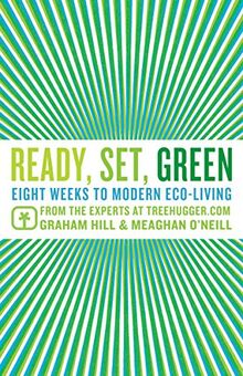 Ready, Set, Green: Eight Weeks to Modern Eco-Living von Hill, Graham, O'Neill, Meaghan | Buch | Zustand gut