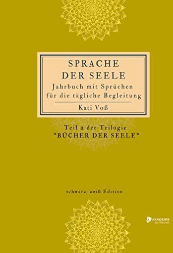 SPRACHE DER SEELE (schwarz-weiß-Edition): Jahrbuch mit Sprüchen für die tägliche Begleitung (SPRACHE DER SEELE: Trilogie BÜCHER DER SEELE - Farb-Edition)