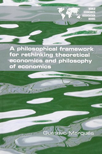 A Philosophical Framework for Rethinking Theoretical Economics and Philosophy of Economics