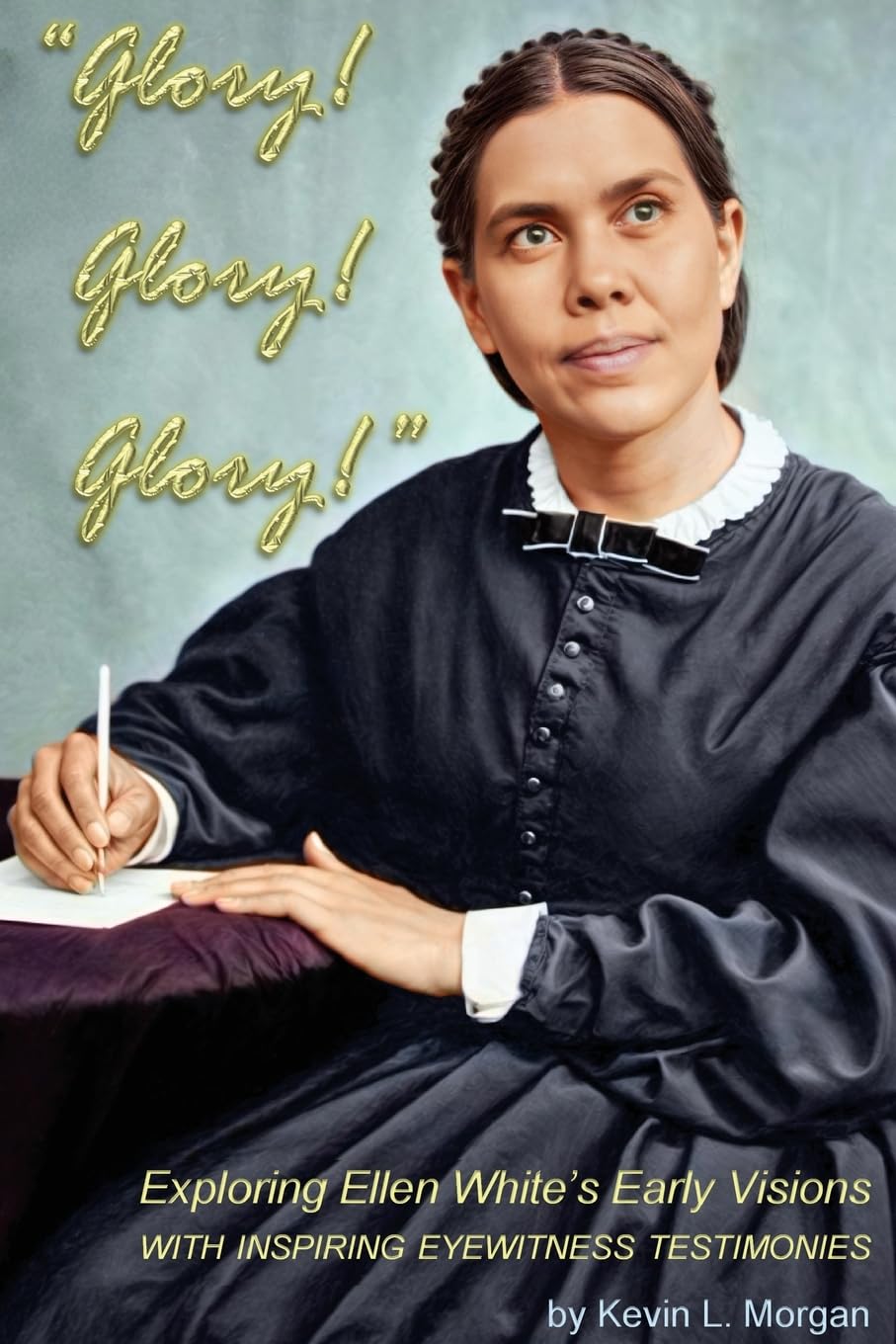 Glory! Glory! Glory!: Exploring Ellen White's Early Visions