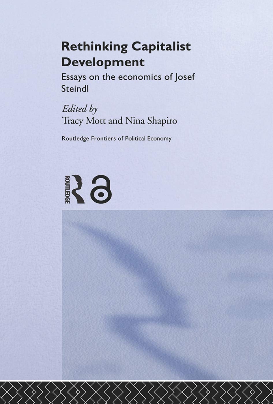 Rethinking Capitalist Development: Essays on the Economics of Josef Steindl (Routledge Frontiers of Political Economy)