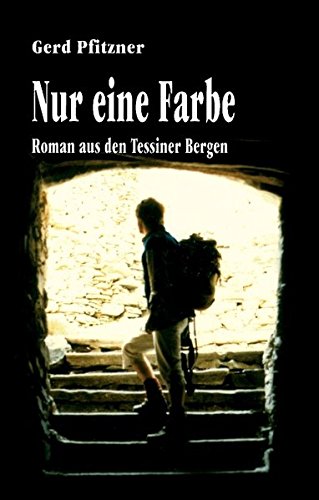Nur eine Farbe: Roman aus den Tessiner Bergen