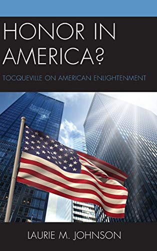 Honor in America?: Tocqueville on American Enlightenment (Honor and Obligation in Liberal Society: Problems and Prospects)
