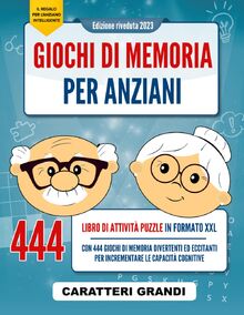 Giochi di Memoria per Anziani: Libro di Attività Puzzle in formato XXL a Caratteri Grandi con 444 Giochi di Memoria Divertenti ed Eccitanti per ... [Il regalo per l'anziano intelligente]