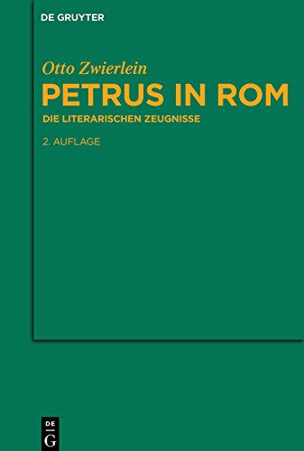 Petrus in Rom: Die literarischen Zeugnisse. Mit einer kritischen Edition der Martyrien des Petrus und Paulus auf neuer handschriftlicher Grundlage ... antiken Literatur und Geschichte, Band 96)