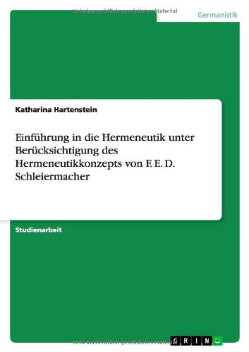 Einfhrung in die Hermeneutik unter Bercksichtigung des Hermeneutikkonzepts von F. E. D. Schleiermacher