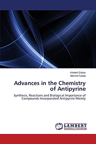 Advances in the Chemistry of Antipyrine: Synthesis, Reactions and Biological Importance of Compounds Incorporated Antipyrine Moiety