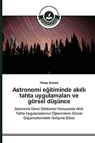 Astronomi eğitiminde akıllı tahta uygulamaları ve görsel düşünce: Astronomi Dersi Gökküresi Konusunda Akıllı Tahta Uygulamalarının Öğrencilerin Görsel ... Görsel Düsüncelerindeki Gelisime Etkisi