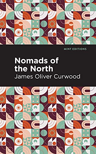Nomads of the North: A Story of Romance and Adventure Under the Open Stars (Mint Editions (Grand Adventures))