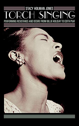 Torch Singing: Performing Resistance and Desire from Billie Holiday to Edith Piaf (Ethnographic Alternatives Book Series)