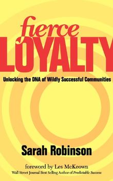 Fierce Loyalty: Unlocking the DNA of Wildly Successful Communities