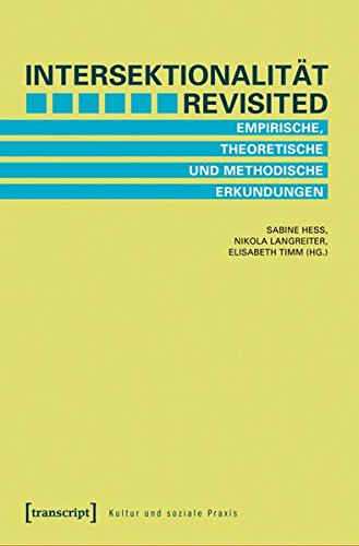 Intersektionalität revisited: Empirische, theoretische und methodische Erkundungen (Kultur und soziale Praxis)
