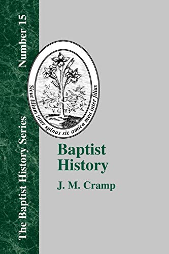 Baptist History: From the Foundations of the Christian Church to the Close of the Eighteenth Century (Baptist History (Paperback), Band 15)
