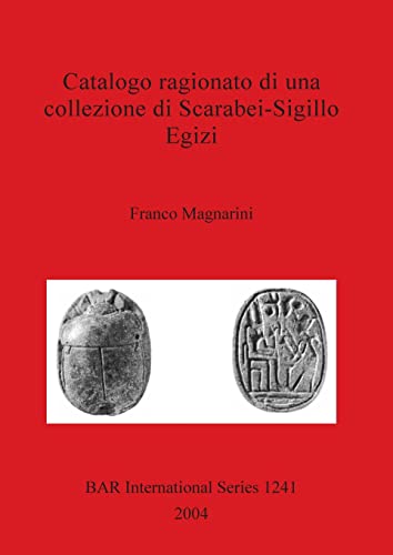 Catalogo ragionato di una collezione di Scarabei-Sigillo Egizi (British Archaeological Reports British Series, Band 1241)
