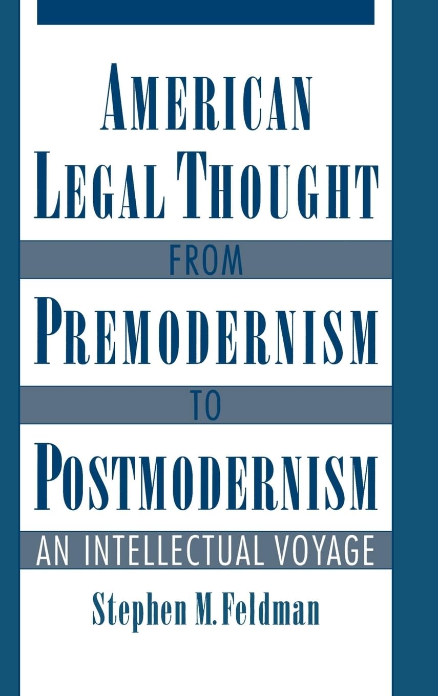 American Legal Thought from Premodernism to Postmodernism: An Intellectual Voyage