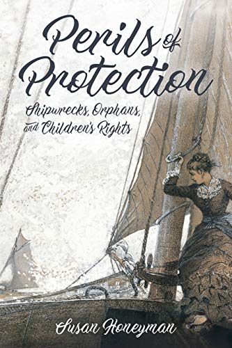 Perils of Protection: Shipwrecks, Orphans, and Children's Rights (Children's Literature Association Series)