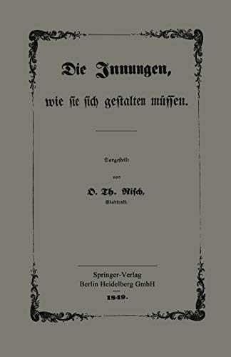 Die Innungen, Wie Sie Sich Gestalten Müssen: Mit besonderer Berücksichtigung der Verhandlungen des Gewerbe-Congresses zu Frankfurt a. M.