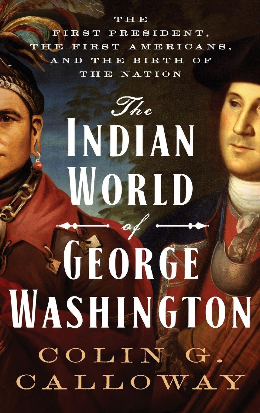 Indian World of George Washington: The First President, the First Americans, and the Birth of the Nation