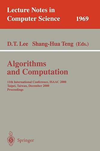 Algorithms and Computation: 11th International Conference, ISAAC 2000, Taipei, Taiwan, December 18-20, 2000. Proceedings (Lecture Notes in Computer Science, 1969, Band 1969)
