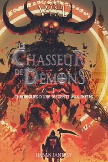 LE CHASSEUR DE DÉMONS - TOME 1 -: CHRONIQUES D'UNE DESCENTE AUX ENFERS