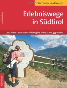 Erlebniswege in Südtirol - Wanderung von A wie Apfelweg bis S wie Schmugglersteig