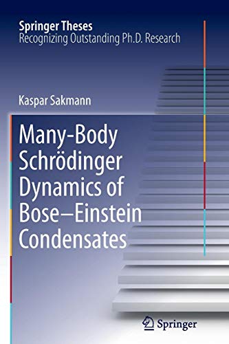 Many-Body Schrödinger Dynamics of Bose-Einstein Condensates (Springer Theses)