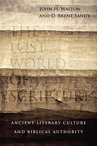 Walton, John H. The Lost World Of Scripture, Ancient Literary Culture And Biblical Authority (The Lost World Series)