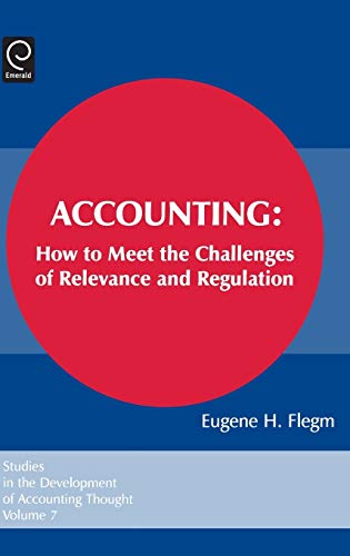 Accounting: How to Meet the Challenges of Relevance and Regulation (Studies in the Development of Accounting Thought)
