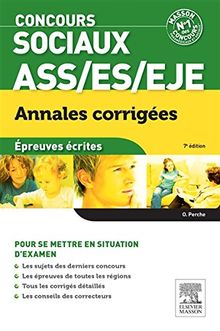Concours sociaux ASS, ES, EJE : annales corrigées, épreuves écrites