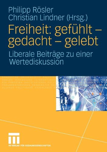 Freiheit: gefühlt - gedacht - gelebt. Liberale Beiträge zu einer Wertediskussion