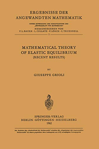 Mathematical Theory of Elastic Equilibrium: Recent Results (Ergebnisse der angewandten Mathematik, 7, Band 7)