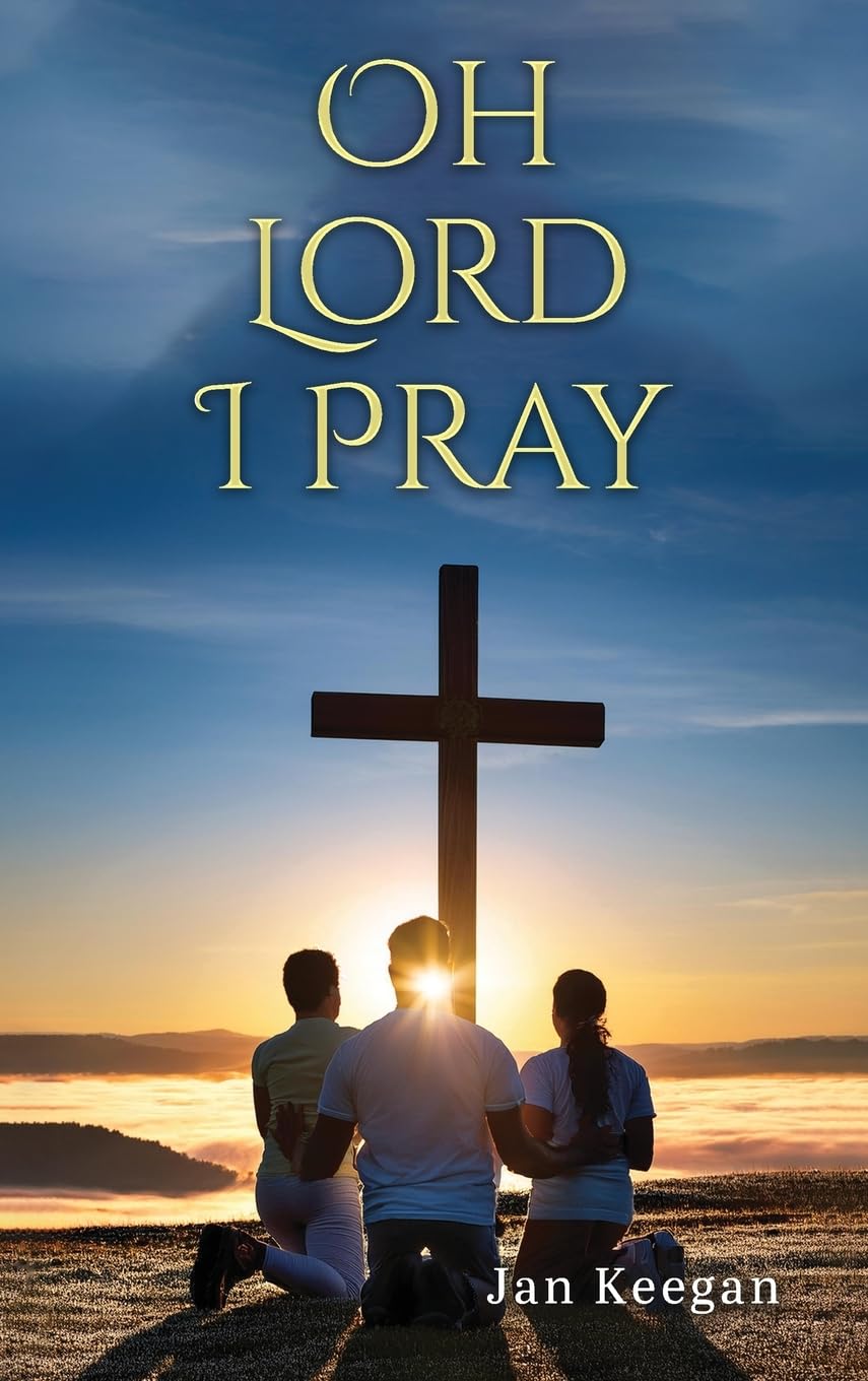 Oh Lord I Pray: A Daily Walk In Faith Through Prayer