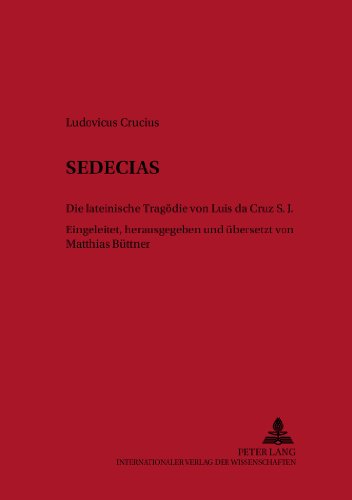 Sedecias: Die lateinische Tragödie von Luís da Cruz S. J. (Classica et Neolatina)