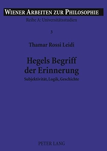 Hegels Begriff der Erinnerung: Subjektivität, Logik, Geschichte (Wiener Arbeiten zur Philosophie - Universitätsstudien)
