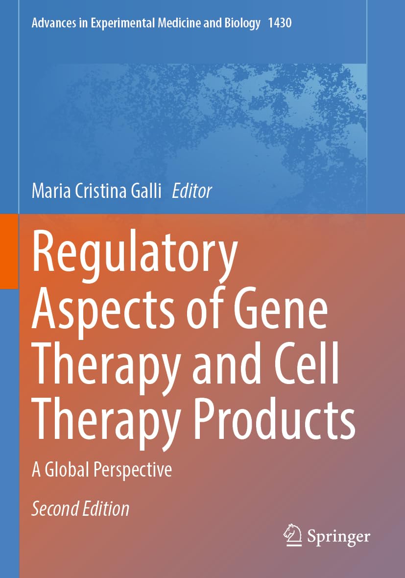 Regulatory Aspects of Gene Therapy and Cell Therapy Products: A Global Perspective (Advances in Experimental Medicine and Biology, Band 1430)
