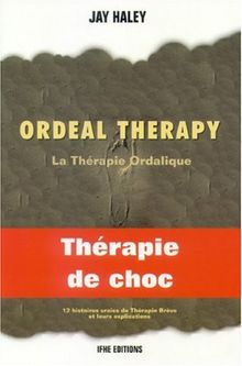 Ordeal therapy : une voie insolite de changement : thérapie de choc. La thérapie ordalique