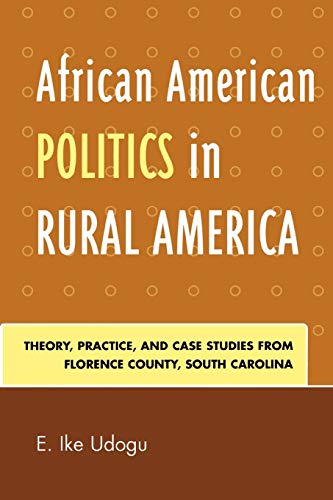 African American Politics in Rural America: Theory, Practice and Case Studies from Florence County, South Carolina