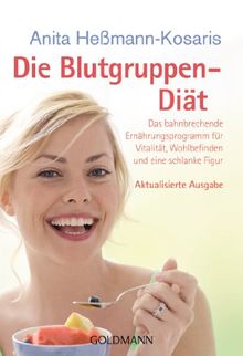 Die Blutgruppen-Diät: Das bahnbrechende Ernährungsprogramm für Vitalität, Wohlbefinden und eine schlanke Figur