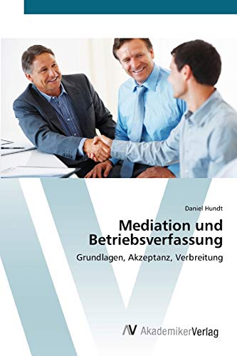 Mediation und Betriebsverfassung: Grundlagen, Akzeptanz, Verbreitung