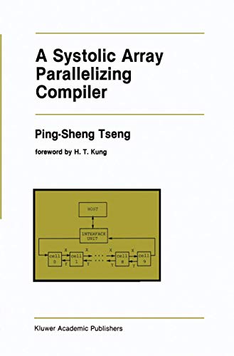 A Systolic Array Parallelizing Compiler (The Springer International Series in Engineering and Computer Science, 106, Band 106)