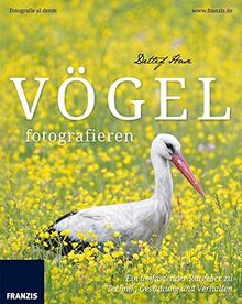 Vögel fotografieren: Ein umfassender Ratgeber zu Technik, Gestaltung und Verhalten (Fotografie al dente)