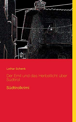 Der Emil und das Herbstlicht über Südtirol: Südtirolkrimi
