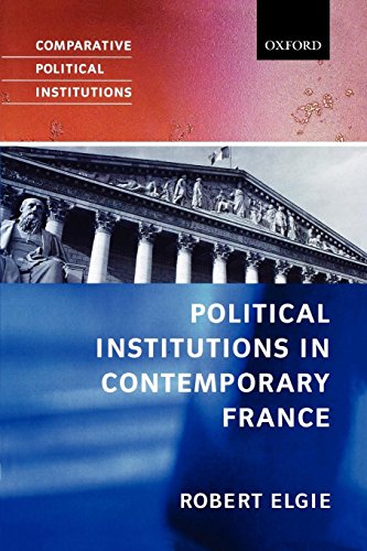 Political Institutions In Contemporary France (Comparative Political Institutions)