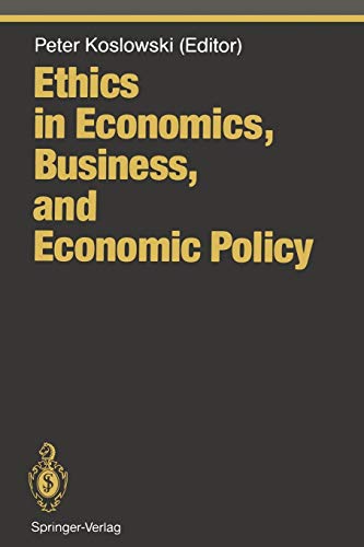 Ethics in Economics, Business, and Economic Policy (Ethical Economy)