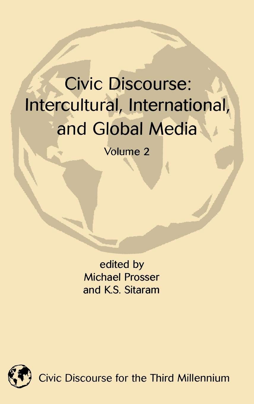 Civic Discourse: Intercultural, International, and Global Media, Volume 2 (Civic Discourse for the Third Millenium)