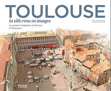 Toulouse. La ville rose en images : les premiers capitouls, les Carmes, le Parlement...