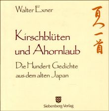 Kirschblüten und Ahornlaub: Die Hundert Gedichte aus dem alten Japan