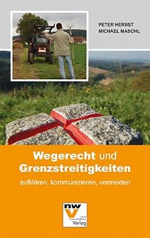 Wegerecht und Grenzstreitigkeiten: aufklären, kommunizieren, vermeiden