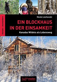 Ein Blockhaus in der Einsamkeit: Kanadas Wildnis als Lebensweg